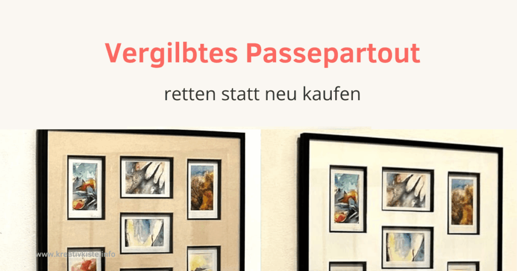 vergilbtes Passepartout retten statt neu kaufen