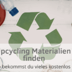 Upcycling Material finden meist kostenlos